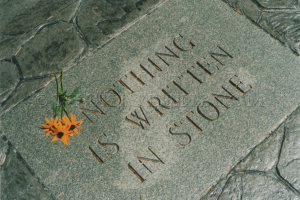 nothing is written in stone